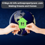 6 Ways At info activepropertycare .com Making Dreams and Homes