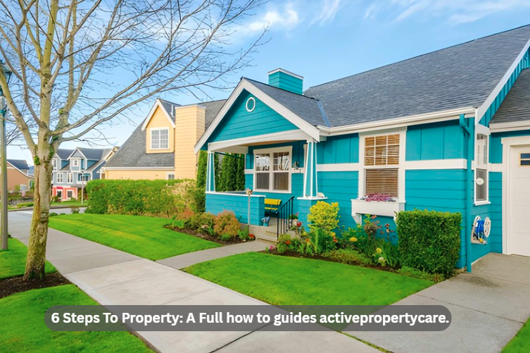 6 Steps To Property: A Full how to guides activepropertycare.