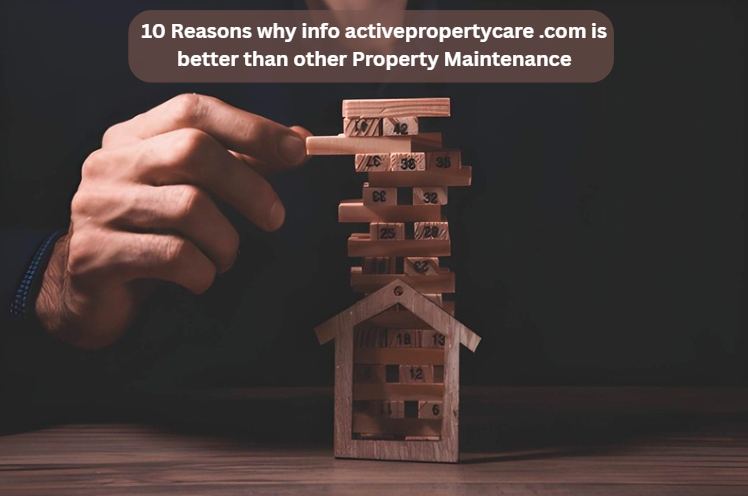 10 Reasons why info activepropertycare .com is better than other Property Maintenance